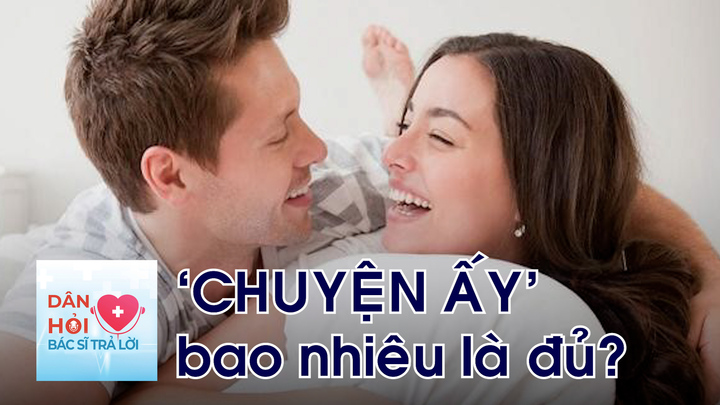 'Chuyện ấy' bao nhiêu là đủ?