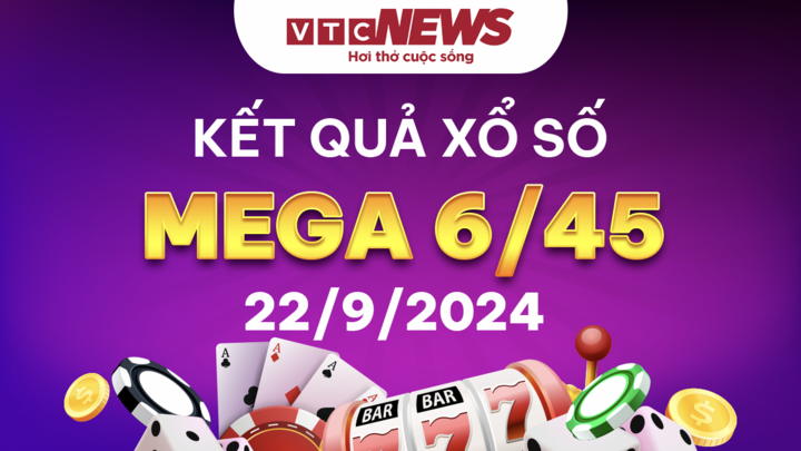 Vietlott 22/9 - Kết quả xổ số Vietlott hôm nay 22/9/2024 - Xổ số Mega 6/45 22/9