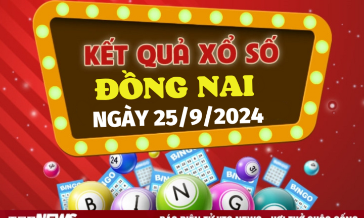 XSDN 25/9 - Kết quả xổ số Đồng Nai hôm nay 25/9/2024 - XSDN thứ Tư