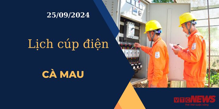 Lịch cúp điện hôm nay ngày 25/9/2024 tại Cà Mau