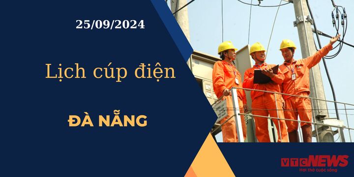 Lịch cúp điện hôm nay ngày 25/9/2024 tại Đà Nẵng