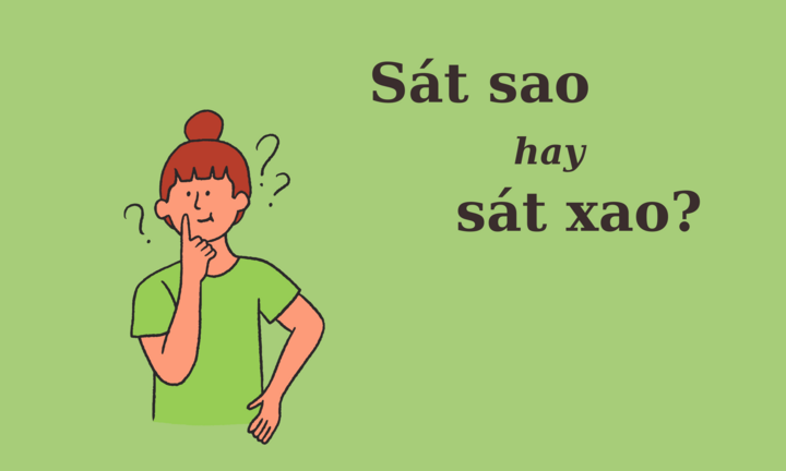 Nhiều người tranh cãi: 'Sát sao' hay 'sát xao'?