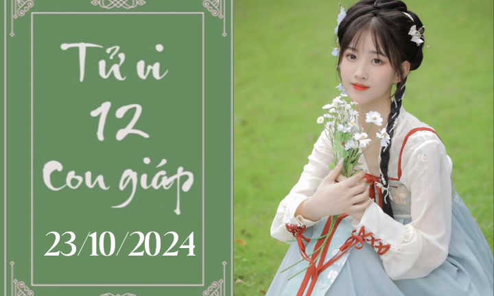 Tử vi 12 con giáp hôm nay ngày 23/10/2024: Tý ổn định, Thìn nóng vội