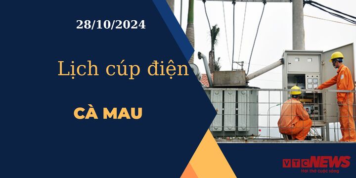 Lịch cúp điện ngày 28/10/2024 tại Cà Mau