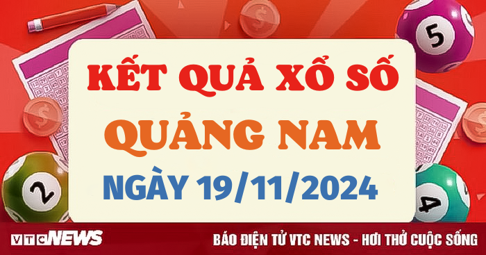 XSQNA 19/11 - Kết quả xổ số Quảng Nam hôm nay 19/11/2024 