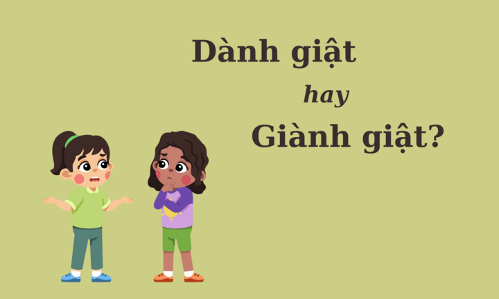 Thử thách Tiếng Việt: 'Dành giật' hay 'giành giật'? 