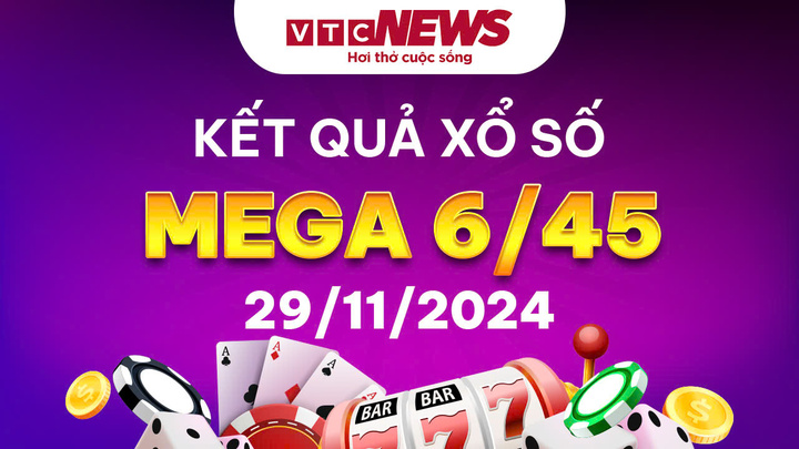 Vietlott 29/11 - Kết quả xổ số Vietlott hôm nay 29/11/2024 - Xổ số Mega 6/45