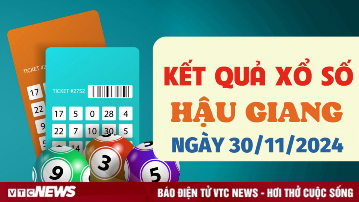 XSHG 30/11 - Kết quả xổ số Hậu Giang hôm nay 30/11/2024