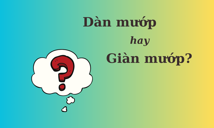 Thử thách Tiếng Việt: 'Dàn mướp' hay 'giàn mướp'?