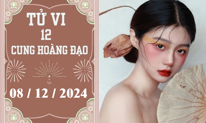 Tử vi 12 cung hoàng đạo ngày 08/12: Cự Giải phát triển, Xử Nữ thuận lợi 