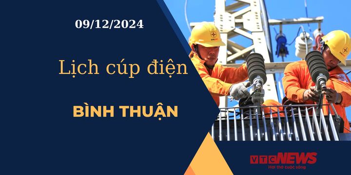 Lịch cúp điện hôm nay ngày 09/12/2024 tại Bình Thuận