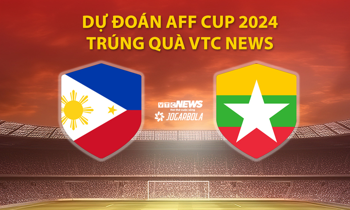 Dự đoán AFF Cup 2024 trúng quà VTC News: Philippines vs Myanmar