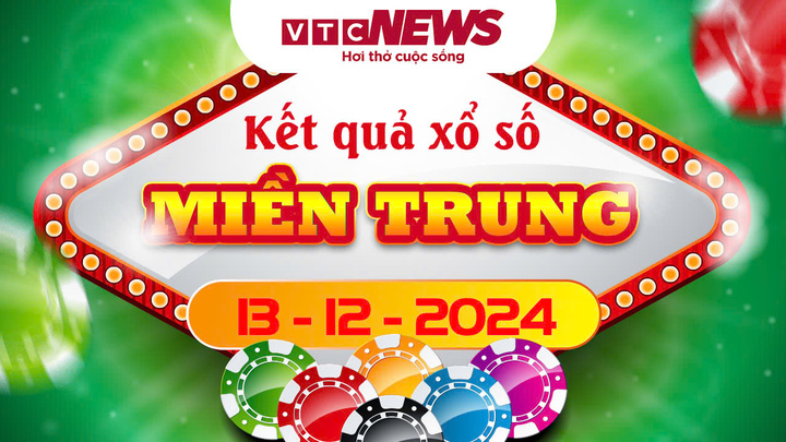 XSMT 13/12 - Kết quả xổ số miền Trung hôm nay 13/12/2024