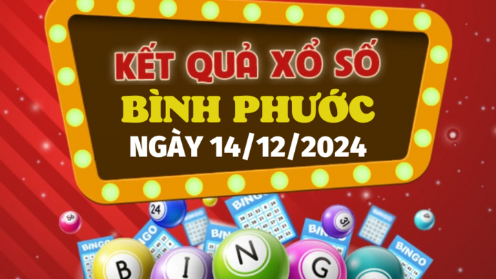 Kết quả xổ số Bình Phước hôm nay 14/12/2024 - XSBP 14/12