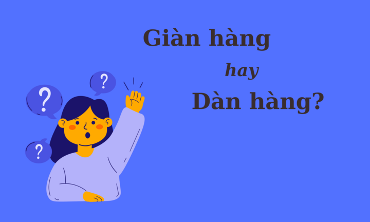 'Giàn hàng' hay 'dàn hàng' mới đúng chính tả?