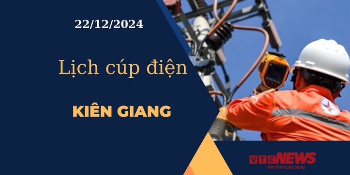 Lịch cúp điện hôm nay ngày 22/12/2024 tại Kiên Giang