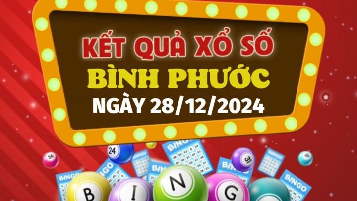Kết quả xổ số Bình Phước hôm nay 28/12/2024 - XSBP 28/12