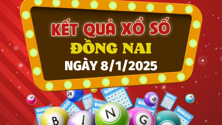 XSDN 8/1 - Kết quả xổ số Đồng Nai hôm nay 8/1/2025