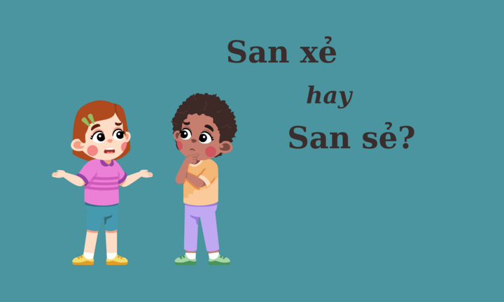 'San xẻ' hay 'san sẻ' mới đúng chính tả?