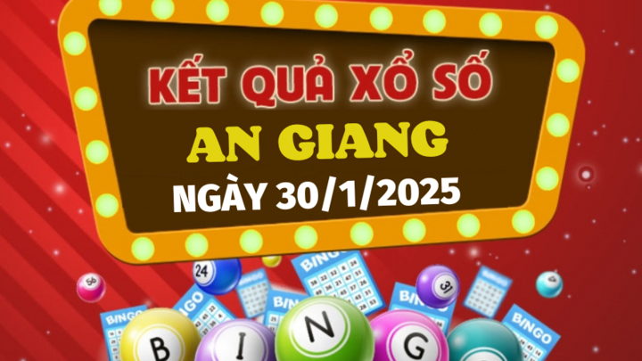 Kết quả xổ số An Giang hôm nay 30/1/2025 - XSAG 30/1