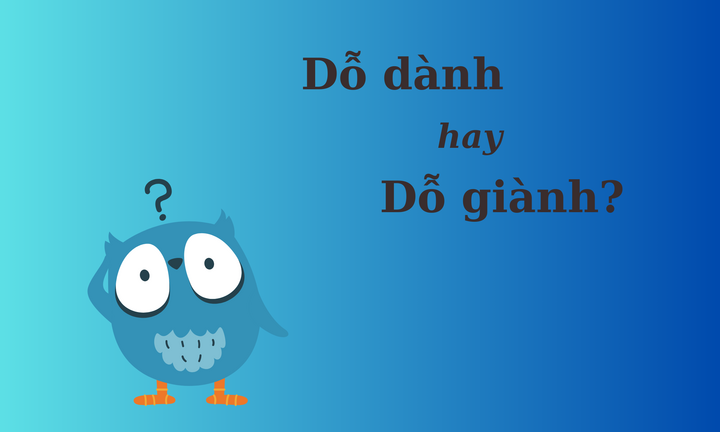 Nhiều người tranh cãi: 'Dỗ dành' hay 'dỗ giành'?