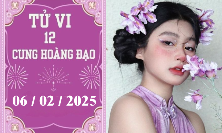 Tử vi 12 cung hoàng đạo ngày 06/02: Sư Tử phát triển, Nhân Mã khó khăn 