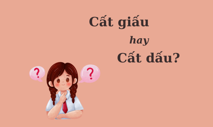 Thử thách Tiếng Việt: 'Cất giấu' hay 'cất dấu'?