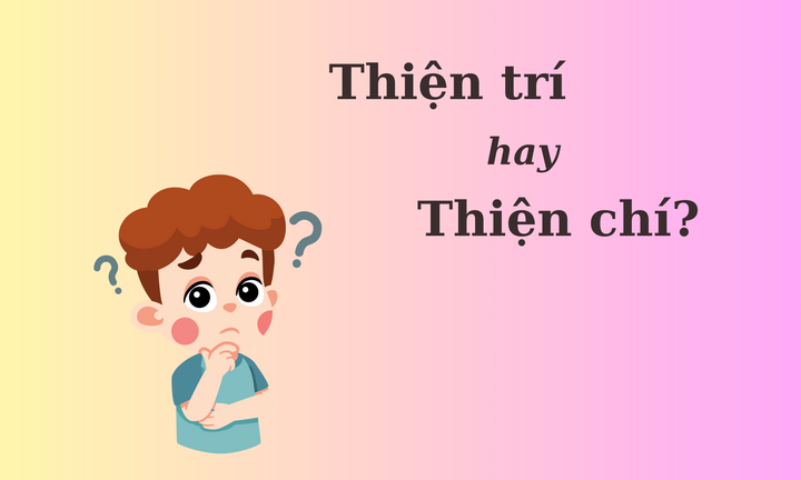Thử thách Tiếng Việt: 'Thiện trí' hay 'thiện chí'?