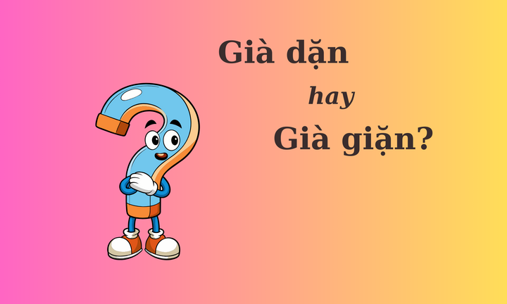 90% người sai chính tả: 'Già dặn' hay 'già giặn'?