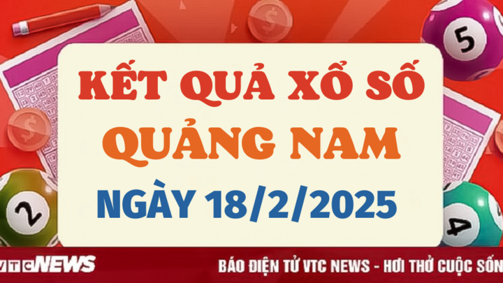 Kết quả xổ số Quảng Nam hôm nay 18/2/2025 - XSQNA 18/2