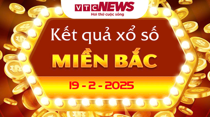 XSMB 19/2 - Trực tiếp kết quả xổ số miền Bắc hôm nay 19/2/2025