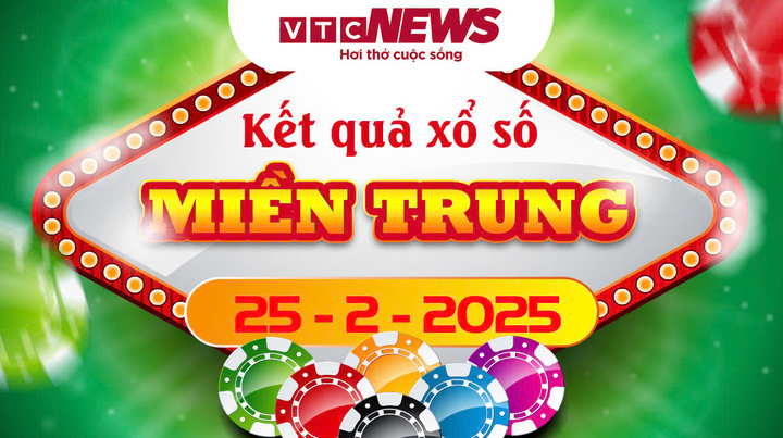 XSMT 25/2 - Kết quả xổ số miền Trung hôm nay 25/2/2025