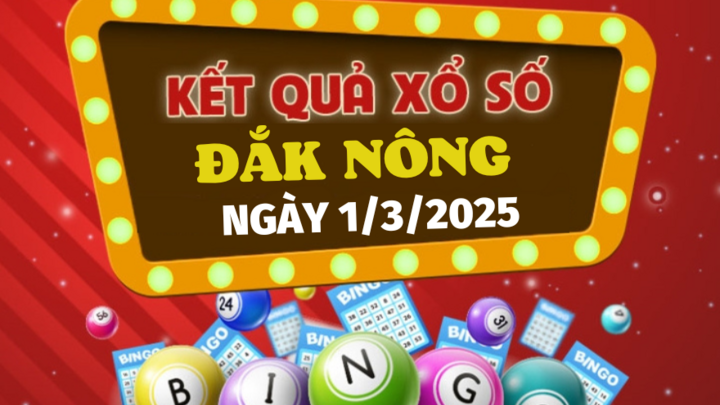 Kết quả xổ số Đắk Nông hôm nay 1/3/2025 - XSDNO 1/3