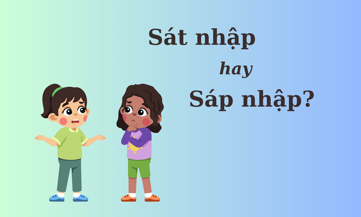 90% người sai chính tả: 'Sát nhập' hay 'sáp nhập'? 