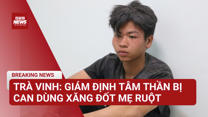 Trà Vinh: Giám định tâm thần bị can dùng xăng đốt mẹ ruột