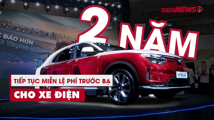 Kéo dài thời gian miễn lệ phí trước bạ cho ô tô điện thêm 2 năm