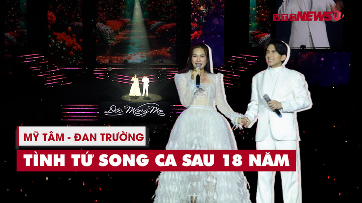 Mỹ Tâm - Đan Trường tình tứ nắm tay song ca sau 18 năm