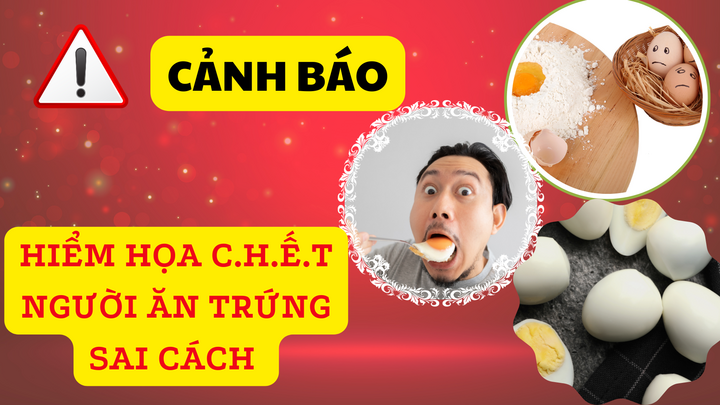 Bí mật đằng sau quả trứng: Ăn không đúng cách, hậu quả khôn lường