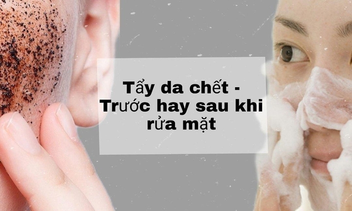 Nên rửa mặt hay tẩy tế bào chết trước?