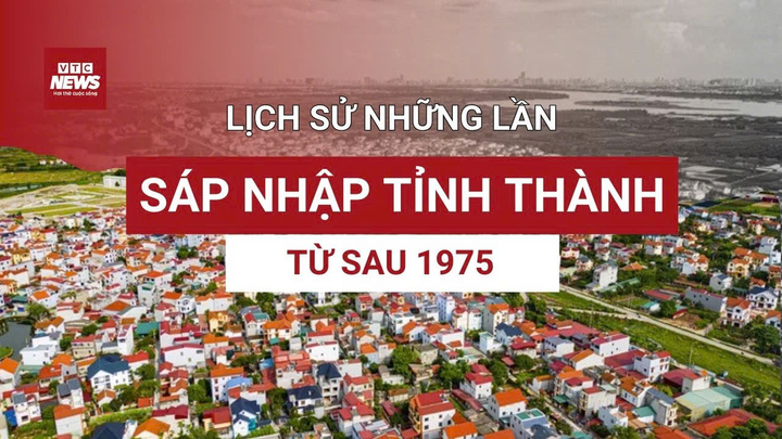 Lịch sử những lần sáp nhập tỉnh thành từ sau năm 1975