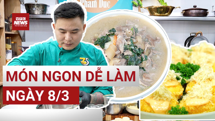 Món ngon dễ làm cho phái mạnh trổ tài ngày 8/3