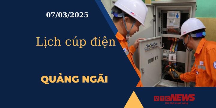 Lịch cúp điện hôm nay ngày 07/03/2025 tại Quảng Ngãi
