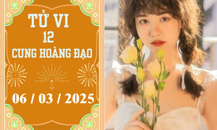 Tử vi 12 cung hoàng đạo ngày 06/03: Cự Giải khó khăn, Thiên Bình nóng vội 