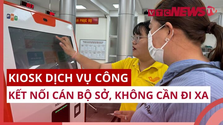Trải nghiệm Kiosk dịch vụ công: 2 phút hoàn thành thủ tục hành chính