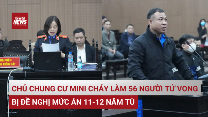 Bản tin 11/3: Chủ chung cư mini cháy làm 56 người chết bị đề nghị 11-12 năm tù