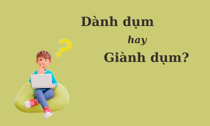 90% người nhầm lẫn: 'Dành dụm' hay 'giành dụm'?