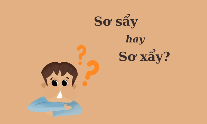 90% người nhầm lẫn: 'Sơ sẩy' hay 'sơ xẩy'?
