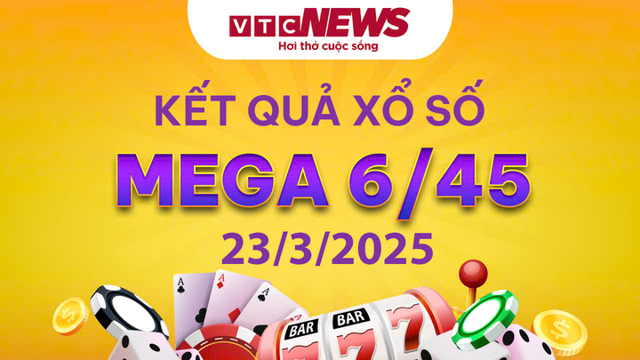 Vietlott 23/3 - Kết quả xổ số Vietlott hôm nay 23/3/2025 - Xổ số Mega 6/45