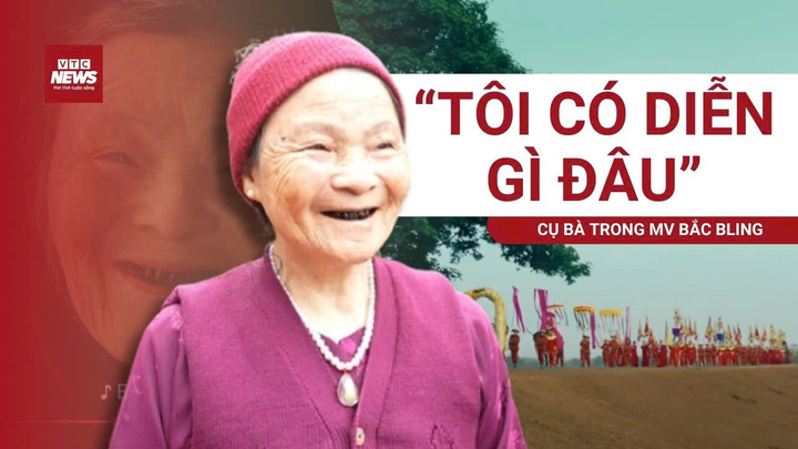 Cụ bà có nụ cười đẹp nhất MV Bắc Bling: 'Tôi có diễn gì đâu'