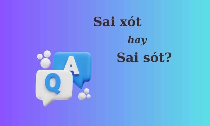 90% người nhầm lẫn: 'Sai xót' hay 'sai sót'? 